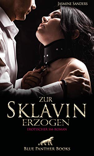 Zur Sklavin erzogen | Erotischer SM-Roman: Dann kommt der Tag, an dem Madame Dana ihr den ersten Kunden zuführt ... (BDSM-Romane)